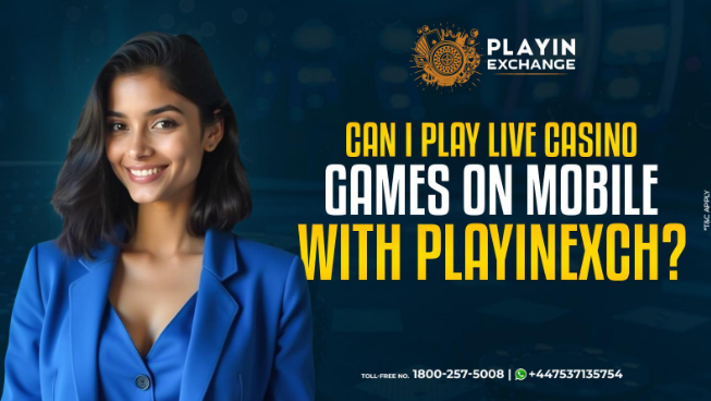 Can I play live casino games on mobile with Playinexch?